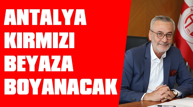 ANTALYA KIRMIZI BEYAZA BOYANACAK