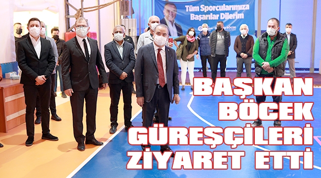 BAŞKAN BÖCEK’TEN GÜREŞÇİLERE ZİYARET