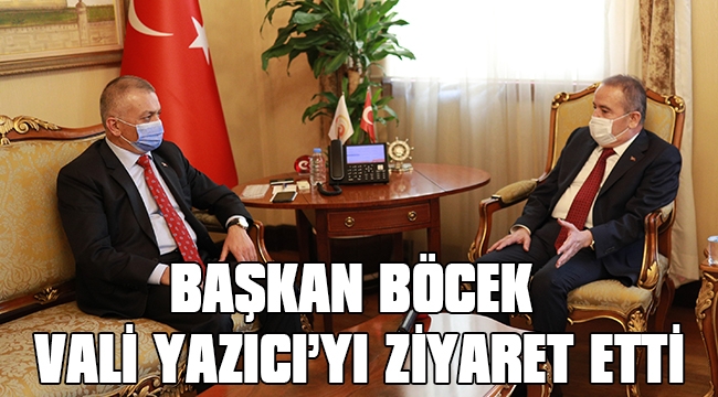 BAŞKAN BÖCEK’TEN VALİ YAZICI’YA ZİYARET