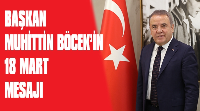 BAŞKAN MUHİTTİN BÖCEK’İN 18 MART MESAJI