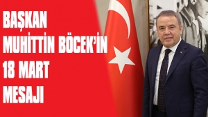 BAŞKAN MUHİTTİN BÖCEK’İN 18 MART MESAJI