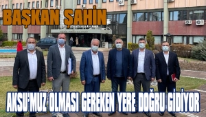 BAŞKAN ŞAHİN ANKARA ZİYARETİNİN DETAYLARINI ANLATTI