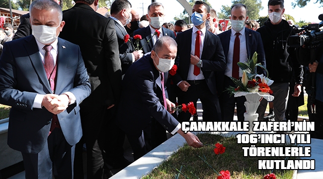 ÇANAKKALE ZAFERİ’NİN 106’INCI YILI TÖRENLERLE KUTLANDI