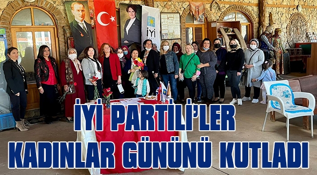 İYİ PARTİLİ’LER KADINLAR GÜNÜNÜ KUTLADI 