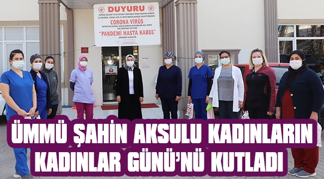 ÜMMÜ ŞAHİN AKSULU KADINLARIN, KADINLAR GÜNÜ’NÜ KUTLADI 