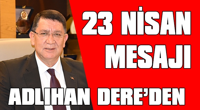 AESOB BAŞKANI ADLIHAN DERE’DEN 23 NİSAN MESAJI 