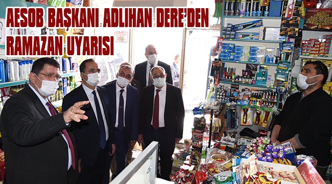 AESOB BAŞKANI ADLIHAN DERE’DEN RAMAZAN UYARISI