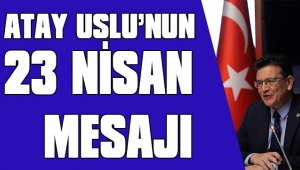 ATAY USLU: 23 NİSAN KUTLU OLSUN