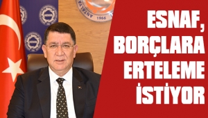 BAŞKAN DERE , ESNAF BORÇLARA ERTELEME İSTİYOR