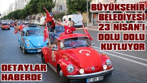 BÜYÜKŞEHİR BELEDİYESİ 23 NİSAN’I DOLU DOLU KUTLUYOR