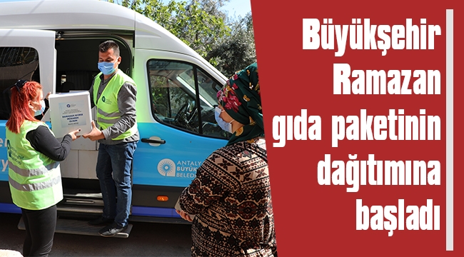 Büyükşehir, Ramazan gıda paketinin dağıtımına başladı 