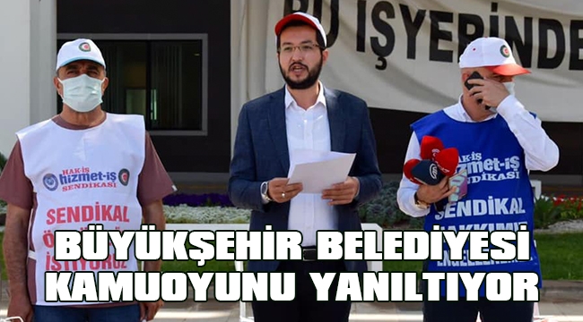 BÜYÜKŞEHİR BELEDİYESİ KAMUOYUNU YANILTIYOR