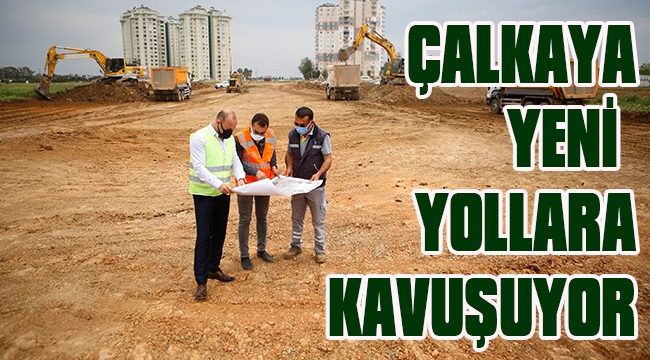 ÇALKAYA YENİ YOLLARA KAVUŞUYOR