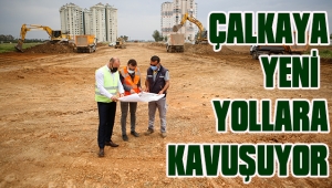 ÇALKAYA YENİ YOLLARA KAVUŞUYOR