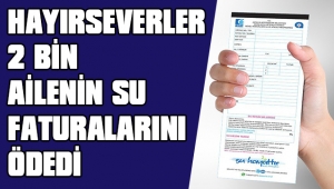 HAYIRSEVERLER 2 BİN AİLENİN SU FATURALARINI ÖDEDİ