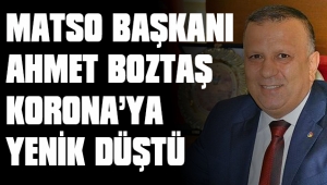 MATSO BAŞKANI AHMET BOZTAŞ VEFAT ETTİ