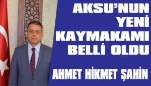 AKSU'NUN YENİ KAYMAKAMI BELLİ OLDU