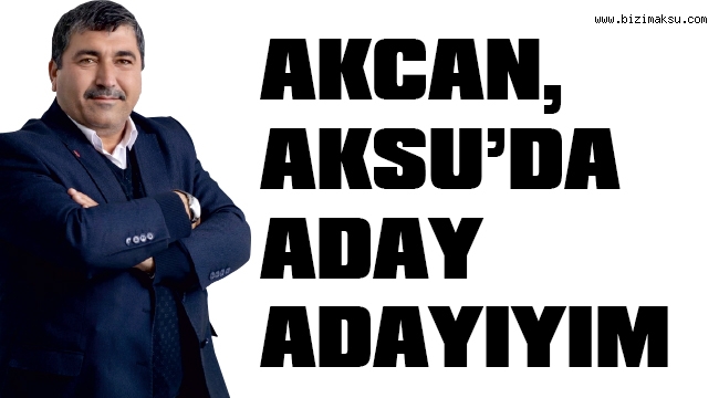 AKCAN, “AKSU’DA ADAY ADAYIYIM”