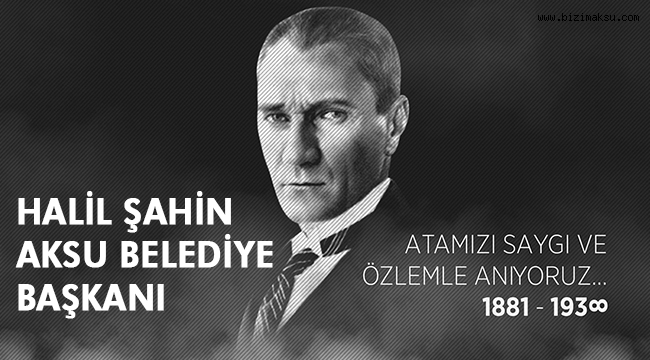 BAŞKAN ŞAHİN’DEN 10 KASIM MESAJI