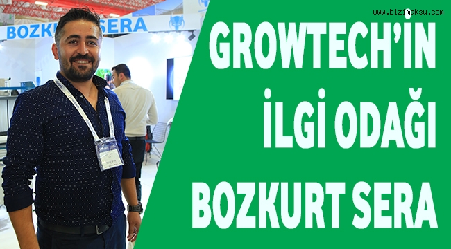 GROWTECH'İN İLGİ ODAĞI BOZKURT SERA 