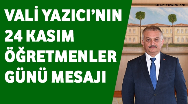 VALİ YAZICI’NIN 24 KASIM ÖĞRETMENLER GÜNÜ MESAJI