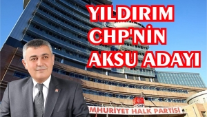 İSA YILDIRIM CHP'NİN AKSU ADAYI OLDU