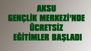 AKSU GENÇLİK MERKEZİ’NDE ÜCRETSİZ EĞİTİMLER BAŞLADI