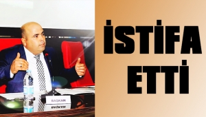 TURAN ŞAHİN İSTİFA ETTİ