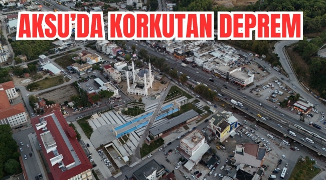 AKSU’DA KORKUTAN DEPREM 