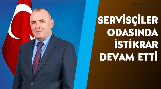 SERVİSÇİLER ODASINDA İSTİKRAR DEVAM ETTİ