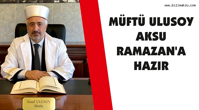 AKSU RAMAZAN’A HAZIR