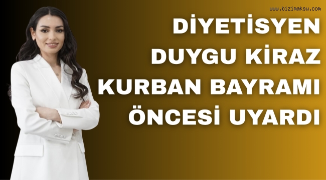 DİYETİSYEN DUYGU KİRAZ BAYRAM ÖNCESİ UYARDI