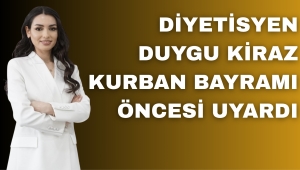 DİYETİSYEN DUYGU KİRAZ BAYRAM ÖNCESİ UYARDI