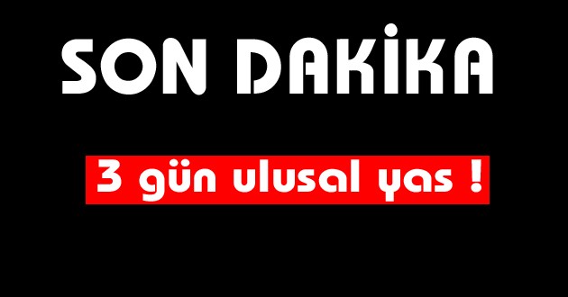 3 gün ulusal yas!