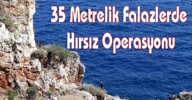 35 Metrelik Falazlerde Hırsız Operasyonu