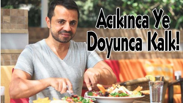 Acıkınca Ye Doyunca Kalk!