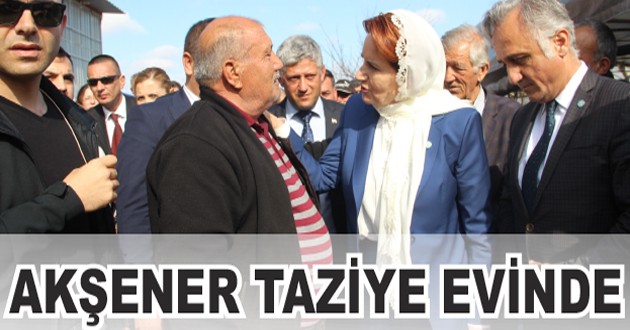 ACILI AİLEYE AKŞENER’DEN DESTEK SÖZÜ