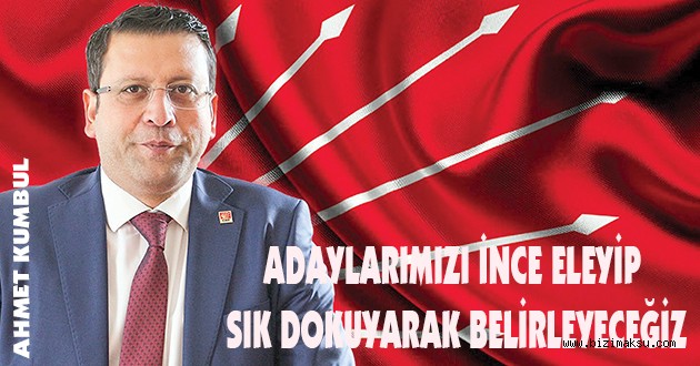 ADAYLARIMIZI İNCE ELEYİP SIK DOKUYARAK BELİRLEYECEĞİZ