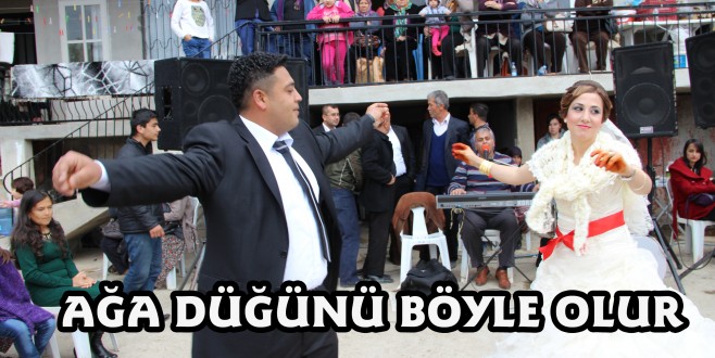 AĞA DÜĞÜNÜ BÖYLE OLUR
