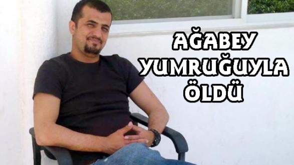 Ağabey Yumruğuyla Öldü