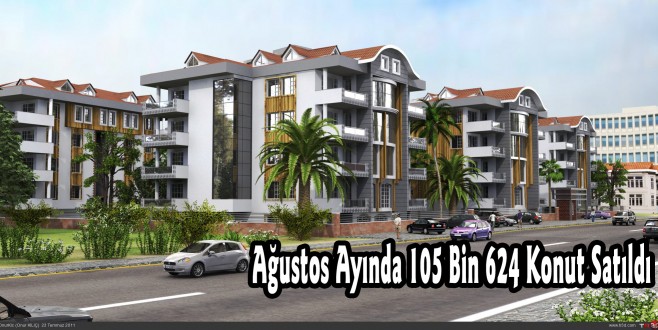 Ağustos Ayında 105 Bin 624 Konut Satıldı