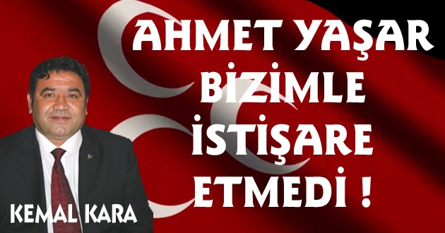 AHMET YAŞAR BİZİMLE İSTİŞARE ETMEDİ !