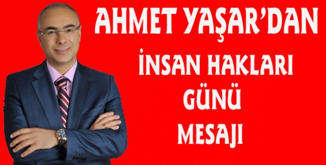 AHMET YAŞARDAN İNSAN HAKLARI GÜNÜ MESAJI