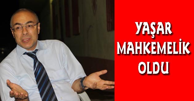 AHMET YAŞAR MAHKEMELİK OLDU