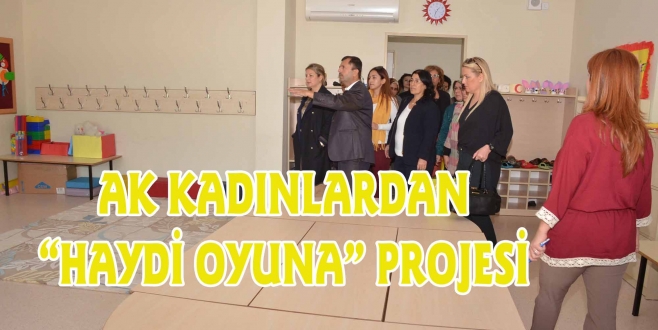 AK KADINLARDAN “HAYDİ OYUNA” PROJESİ