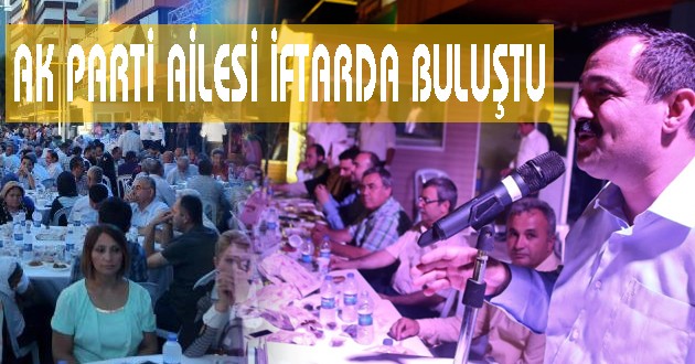 AK PARTİ AİLESİ İFTARDA BULUŞTU