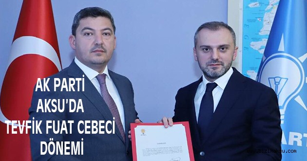 AK PARTİ AKSU’DA TEVFİK FUAT CEBECİ DÖNEMİ
