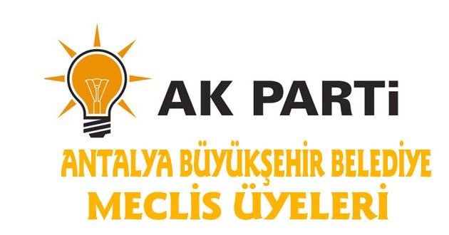 AK PARTİ ANTALYA BÜYÜKŞEHİR BELEDİYE MECLİS ÜYELERİ