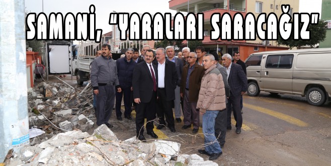 AK PARTİ MİLLETVEKİLİ SAMANİ, “YARALARI SARACAĞIZ”