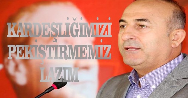 Ak Partili Çavuşoğlu: Kardeşliğimizi pekiştirmemiz lazım